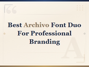 Archivo Font Duos for Professional Branding