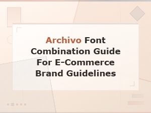 Archivo Font Pairings for E-Commerce Brand Guidelines