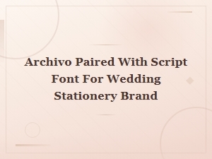 Archivo and Script Font Pairings for Wedding Stationery Brands